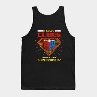 I Solve Cubes. What's Your Superpower? - Rubik's Cube Inspired Design for people who know How to Solve a Rubik's Cube Tank Top